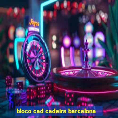 bloco cad cadeira barcelona